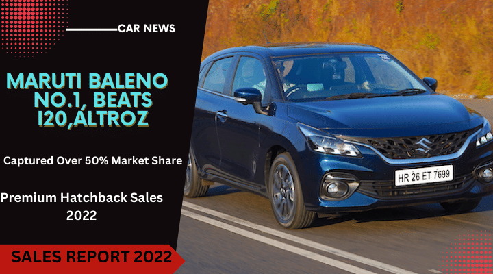 Maruti Baleno No.1, Beats i20, Altroz In Premium Hatchback Sales 2022