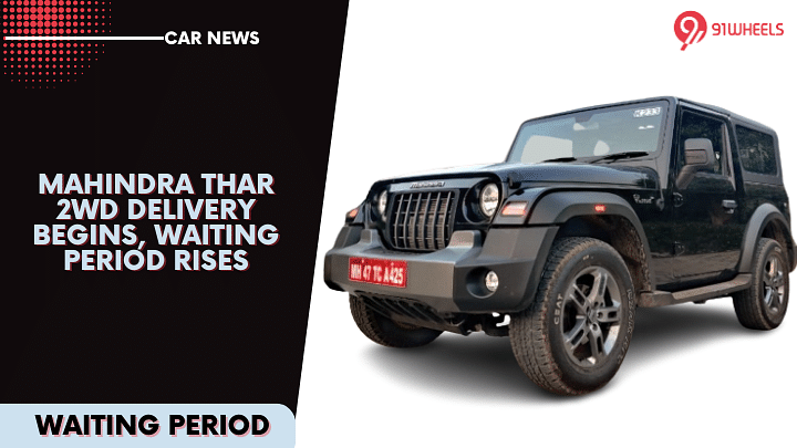 Mahindra Thar 2WD Delivery Begins, Waiting Period Crosses 1 Year Mark