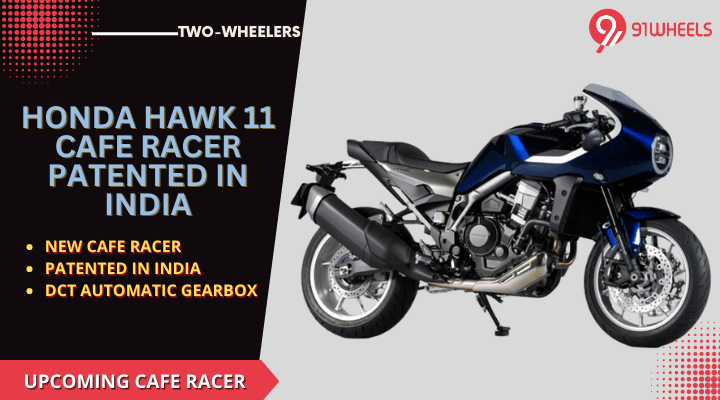 Honda Hawk 11 Cafe Racer Patented In India - Launch Soon? Honda Hawk 11 Cafe Racer Patented In India - Launch Soon?