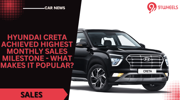 Hyundai Creta Achieved Highest Monthly Sales Milestone - What Makes It Popular?