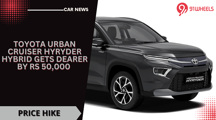 Toyota Urban Cruiser Hyryder Hybrid Gets Dearer By Rs 50,000 - New Vs Old Price