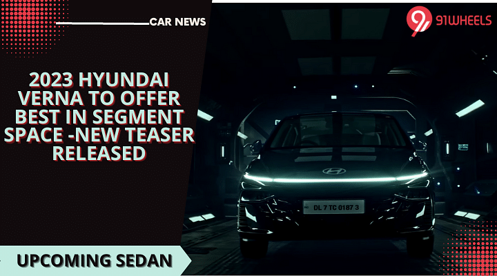 2023 Hyundai Verna To Offer Best In Segment Space - New Teaser Released