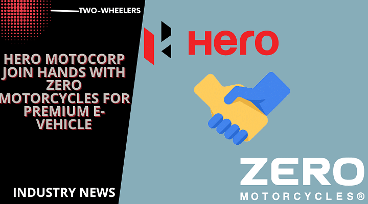 Hero Motocorp Join Hands With Zero Motorcycles For Premium E-Vehicle