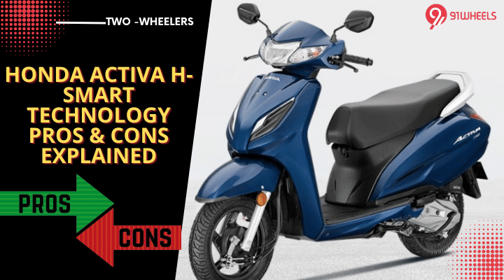 Honda Activa 6G H-Smart Technology Pros & Cons Explained Honda Activa 6G H-Smart Technology Pros & Cons Explained