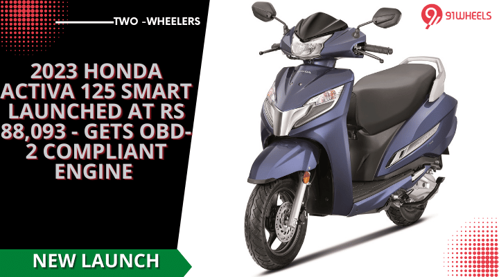 2023 Honda Activa 125 Smart Launched At Rs 88,093 - Gets OBD-2 Compliant Engine 2023 Honda Activa 125 Smart Launched At Rs 88,093 - Gets OBD-2 Compliant Engine