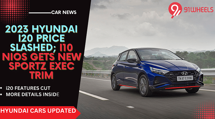 Hyundai i20 Sportz Price And  Feature Cut; Grand i10 NIOS Gets Sportz Exe Trim