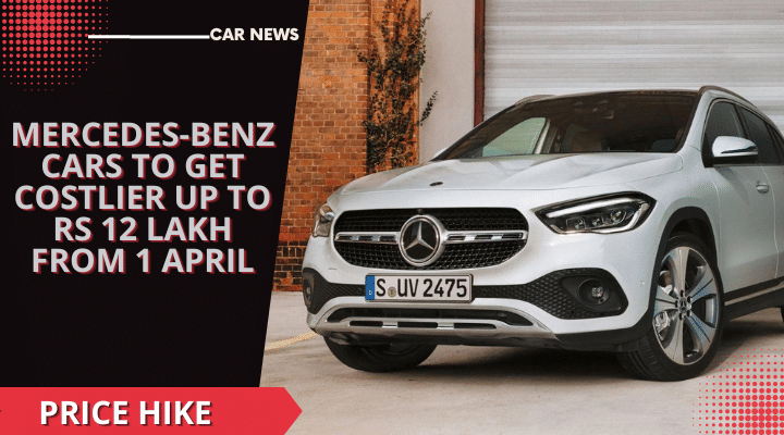 Mercedes-Benz Cars To Get Costlier Up To Rs 12 Lakh From 1 April Mercedes-Benz Cars To Get Costlier Up To Rs 12 Lakh From 1 April