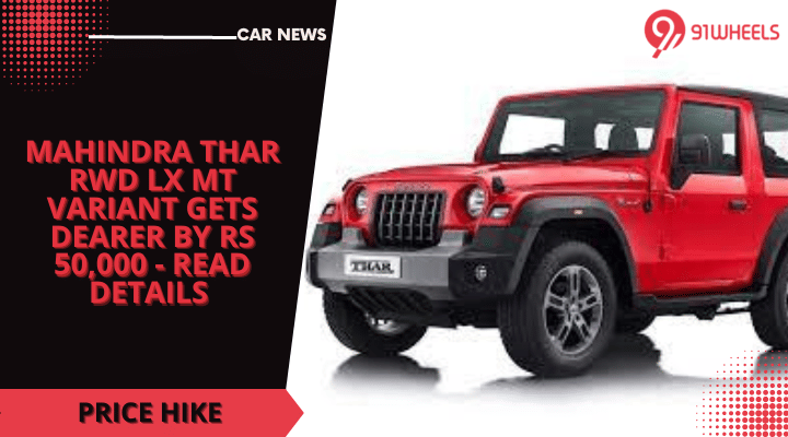 Mahindra Thar RWD LX MT Variant Gets Dearer By Rs 50,000 - Read Details Mahindra Thar RWD LX MT Variant Gets Dearer By Rs 50,000 - Read Details