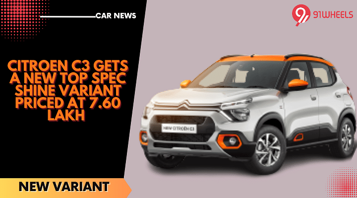 Citroen C3 Gets A New Top Spec Shine Variant Priced At 7.60 Lakh