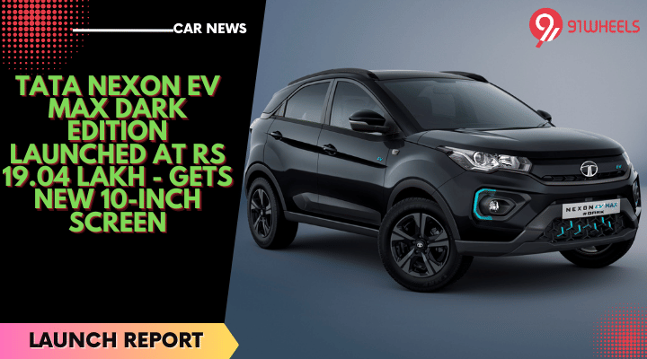 Tata Nexon EV Max Dark Edition Launched At Rs 19.04 Lakh - Gets New 10.25-inch Screen Tata Nexon EV Max Dark Edition Launched At Rs 19.04 Lakh - Gets New 10.25-inch Screen