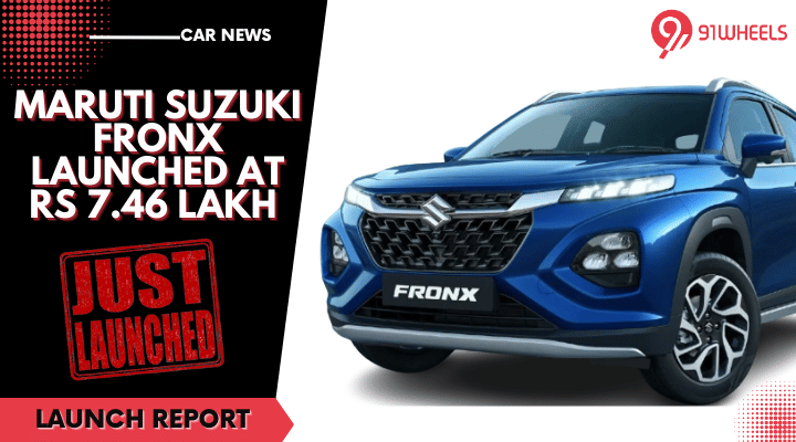 Maruti Suzuki Fronx Launched At Rs 7.46 Lakh - Available In Two Engine Options Maruti Suzuki Fronx Launched At Rs 7.46 Lakh - Available In Two Engine Options