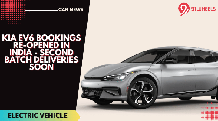 KIA EV6 Bookings Re-Opened In India - Second Batch Deliveries Soon KIA EV6 Bookings Re-Opened In India - Second Batch Deliveries Soon