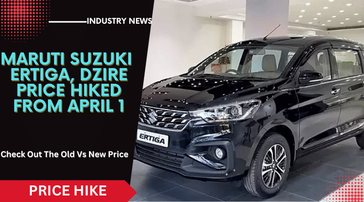 Maruti Suzuki Ertiga, Dzire, Price Hiked Upto Rs.15,000. Old Vs. New Price Maruti Suzuki Ertiga, Dzire, Price Hiked Upto Rs.15,000. Old Vs. New Price