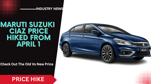 Maruti Ciaz Now Expensive By Up To Rs. 11,000. Old Vs. New Price Here