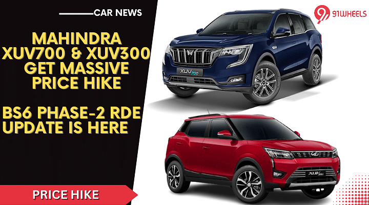 Mahindra XUV300 & XUV700 Prices Hiked, Also Updated To BS6 Phase-2