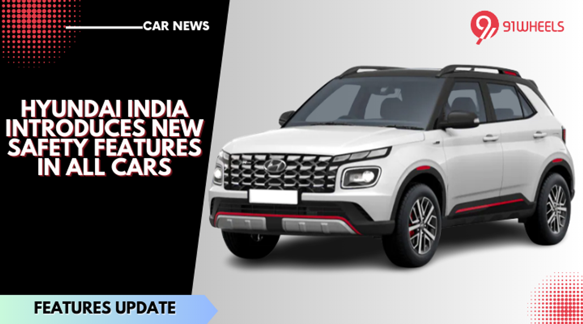 Hyundai India Introduces New Safety Features Across All Products Hyundai India Introduces New Safety Features Across All Products