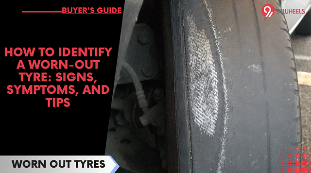 How to Identify a Worn-Out Tyre: Signs, Symptoms, and Tips