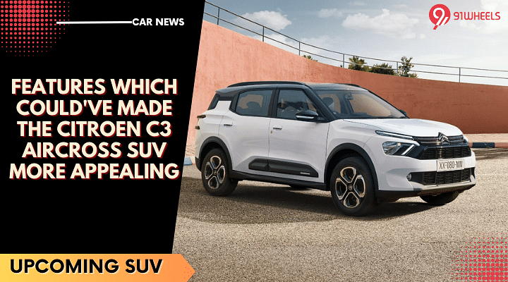 Features Which Could've Made The Citroen C3 Aircross SUV More Appealing