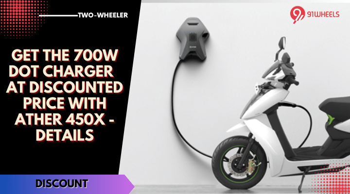 Get The 700W Dot Charger At Discounted Price With Ather 450X - Details Get The 700W Dot Charger At Discounted Price With Ather 450X - Details