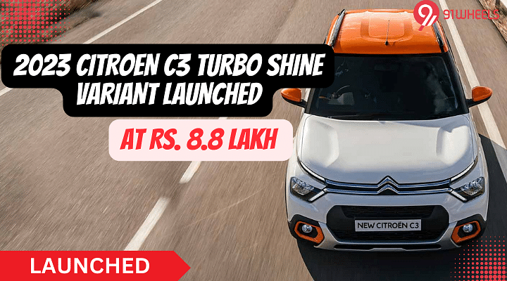 Citroen C3 Turbo 2023 Shine Variant Priced At Rs. 8.8 Lakhs- Read Here