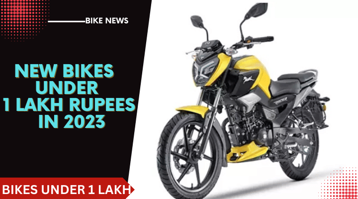 New Bikes Under 1 Lakh Rupees That You Can Buy in 2023 New Bikes Under 1 Lakh Rupees That You Can Buy in 2023