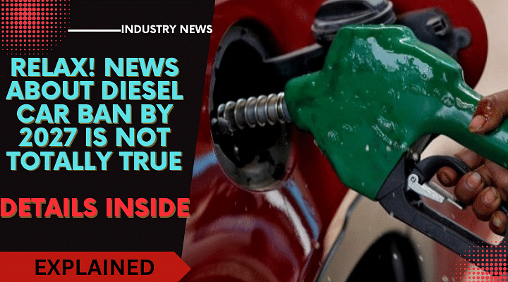 Don't Worry! Diesel Car Ban By 2027 Isn't True After All- Read Details Here