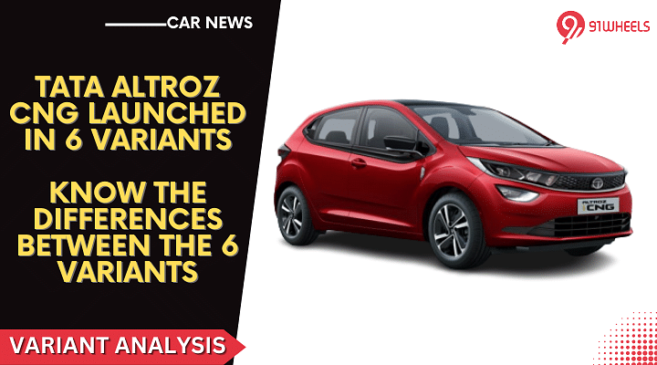Tata Altroz iCNG Launched In 6 Variants: Know The Differences In Them