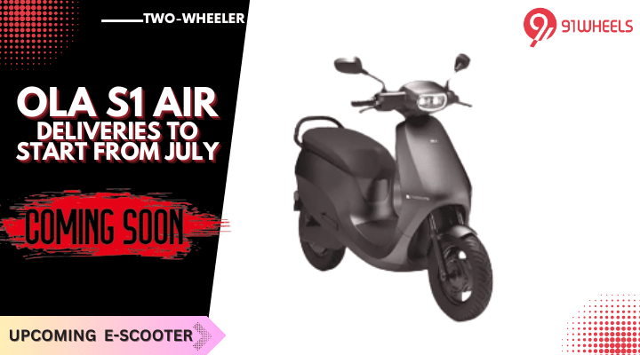 Ola S1 Air E-Scooter Deliveries Likely To Commence By July 2023 Ola S1 Air E-Scooter Deliveries Likely To Commence By July 2023
