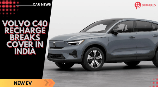 Volvo C40 Recharge Breaks Cover In India, Gets 530 Km Range Volvo C40 Recharge Breaks Cover In India, Gets 530 Km Range