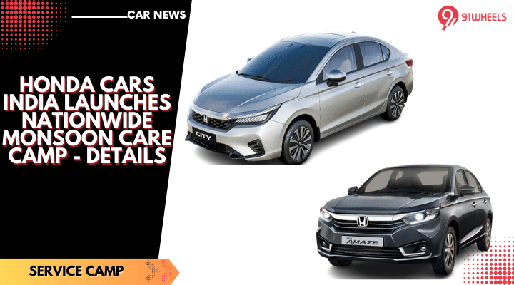 Honda Cars India Launches Nationwide Monsoon Care Camp - Details Honda Cars India Launches Nationwide Monsoon Care Camp - Details