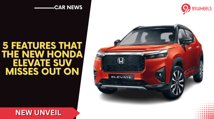 5 Features That The New Honda Elevate SUV Misses Out On 5 Features That The New Honda Elevate SUV Misses Out On