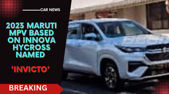 BREAKING: Innova Hycross-Based Maruti MPV Christened 'INVICTO' BREAKING: Innova Hycross-Based Maruti MPV Christened 'INVICTO'