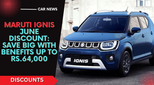 Maruti Ignis June Discount: Save Big With Benefits Up To Rs.64,000