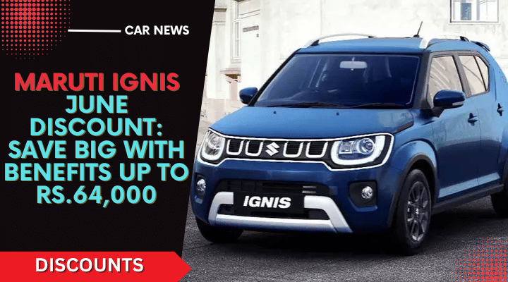 Maruti Ignis June Discount: Save Big With Benefits Up To Rs.64,000 Maruti Ignis June Discount: Save Big With Benefits Up To Rs.64,000