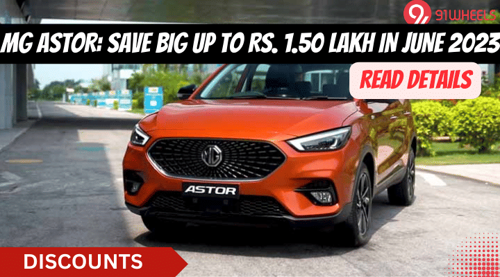 MG Astor June Discounts: Save Big Up To Rs. 1.50 lakh in June 2023 MG Astor June Discounts: Save Big Up To Rs. 1.50 lakh in June 2023