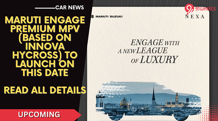 Maruti Engage (Innova Hycross Based) To Launch On This Date: Details