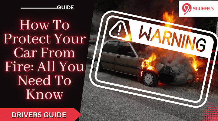 How To Protect Your Car From Fire: All You Need To Know