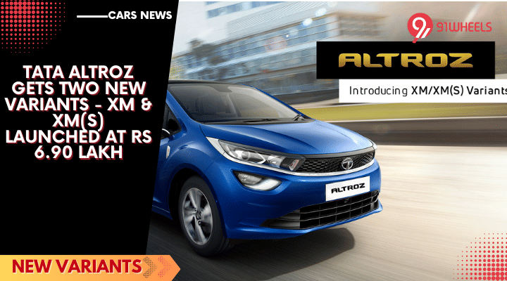 Tata Altroz Gets Two New Variants - XM & XM(S) Launched At Rs 6.90 lakh Tata Altroz Gets Two New Variants - XM & XM(S) Launched At Rs 6.90 lakh