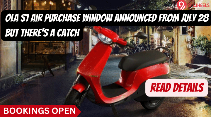 Ola S1 Air Purchase Window Announced From July 28 But There's A Catch Ola S1 Air Purchase Window Announced From July 28 But There's A Catch