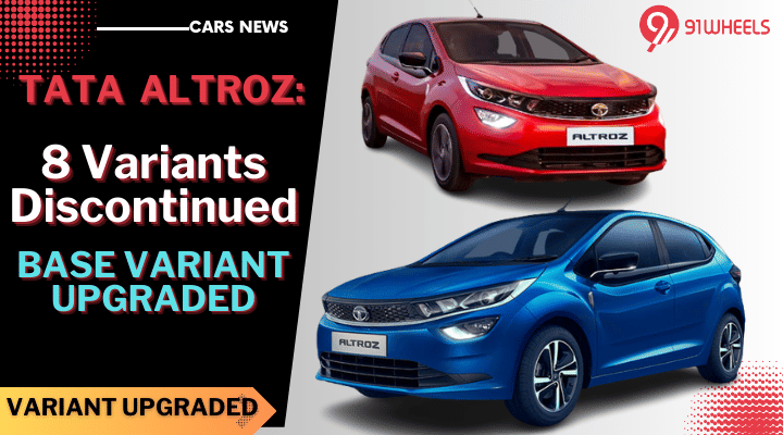 Tata Altroz 8 Variants Discontinued, Base Variant Upgraded - Read Details Here! Tata Altroz 8 Variants Discontinued, Base Variant Upgraded - Read Details Here!