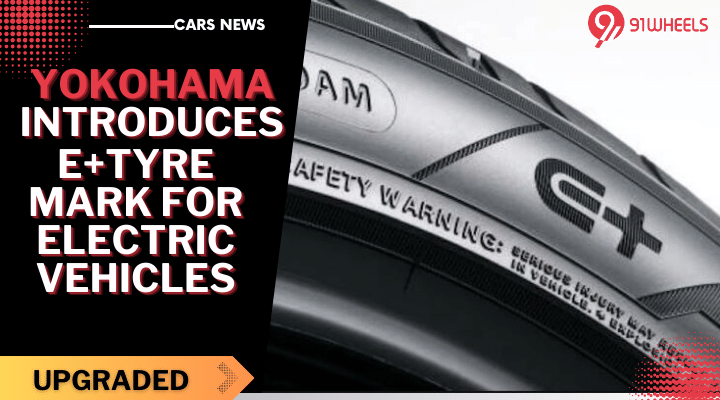 Yokohama Introduces E+ Tyre Mark for Electric Vehicles: All Details Here! Yokohama Introduces E+ Tyre Mark for Electric Vehicles: All Details Here!