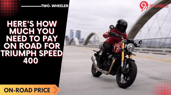 Here's How Much You Need To Pay On Road For Triumph Speed 400 - Details Here's How Much You Need To Pay On Road For Triumph Speed 400 - Details