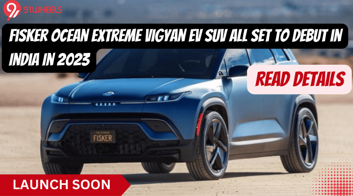 Fisker Ocean Extreme Vigyan All Set To Debut in India In 2023- Details Fisker Ocean Extreme Vigyan All Set To Debut in India In 2023- Details