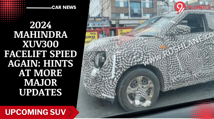 2024 Mahindra XUV300 Facelift Spied Again: Hints At More Major Updates
