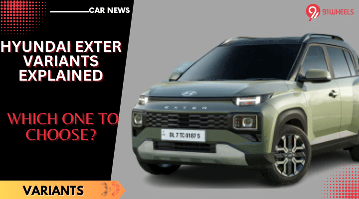 Hyundai Exter Variants Explained - Which One To Choose?