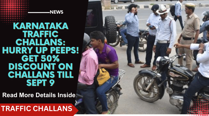 Karnataka Traffic Challans: Hurry Up Peeps! Get 50% Discount On Challans Till Sept 9 Karnataka Traffic Challans: Hurry Up Peeps! Get 50% Discount On Challans Till Sept 9