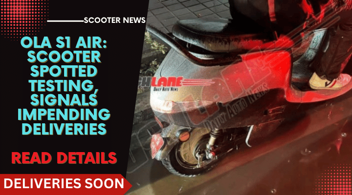 Ola S1 Air: Scooter Spotted Testing, Signals Impending Deliveries