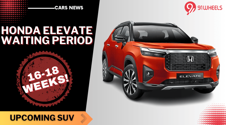 Honda Eelvate SUV Waiting Period Has Crossed 18 Weeks Mark! Honda Eelvate SUV Waiting Period Has Crossed 18 Weeks Mark!