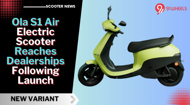 Ola S1 Air Electric Scooter Reaches Dealerships Following Launch Ola S1 Air Electric Scooter Reaches Dealerships Following Launch