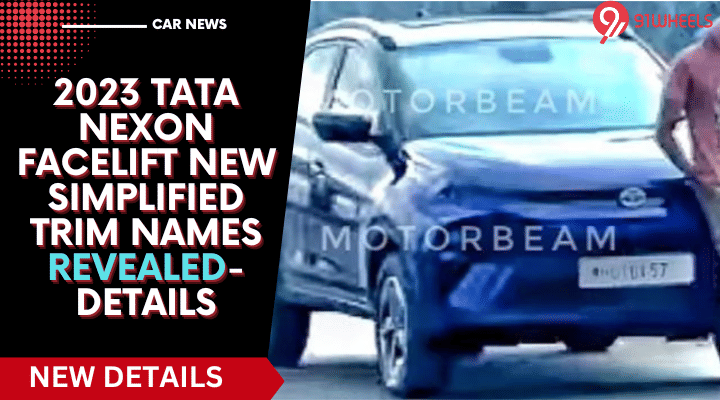 2023 Tata Nexon Facelift New Simplified Trim Names Revealed- Details 2023 Tata Nexon Facelift New Simplified Trim Names Revealed- Details